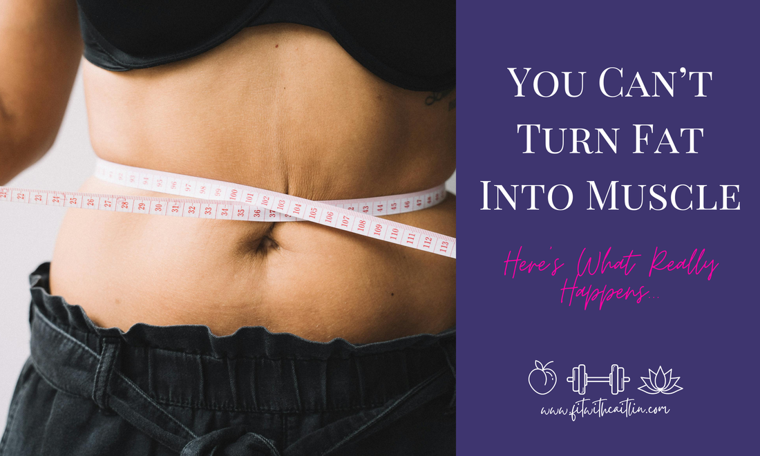 You can’t turn fat into muscle: Here’s what really happens