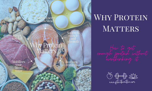 Why Protein Matters—and How to Get Enough Protein Without Overthinking It